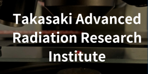 Takasaki Advanced Radiation Research Institute